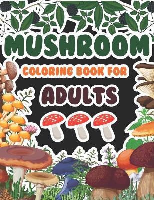 Book cover for Mushrooms Coloring Book For Adults