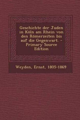 Cover of Geschichte Der Juden in Koln Am Rhein Von Den Romerzeiten Bis Auf Die Gegenwart.