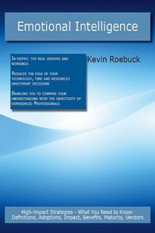 Cover of Emotional Intelligence: High-Impact Strategies - What You Need to Know: Definitions, Adoptions, Impact, Benefits, Maturity, Vendors