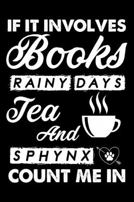 Book cover for If It Involves Books Rainy Days Tea And Sphynx Count Me In