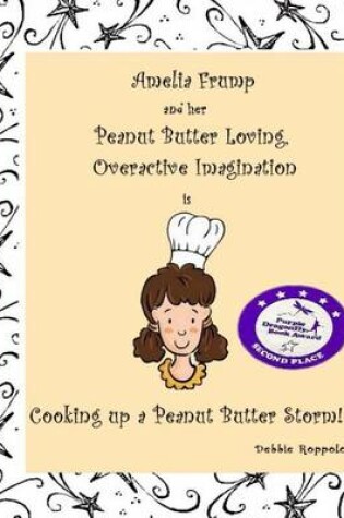 Cover of Amelia Frump & Her Peanut Butter Loving, Overactive Imagination is Cooking Up a Peanut Butter Storm