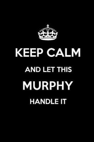 Cover of Keep Calm and Let This Murphy Handle It