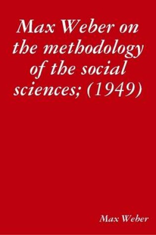 Cover of Max Weber on the Methodology of the Social Sciences; (1949)