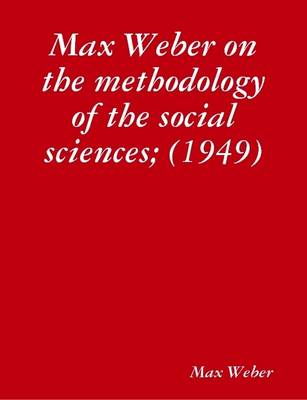 Book cover for Max Weber on the Methodology of the Social Sciences; (1949)