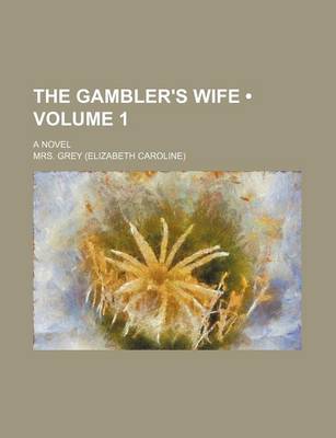 Book cover for The Gambler's Wife (Volume 1); A Novel