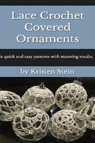 Cover of Lace Crochet Covered Ornaments: Six Quick and Easy Patterns With Stunning Results