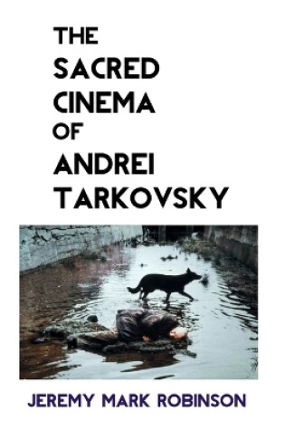 Cover of The Sacred Cinema of Andrei Tarkovsky