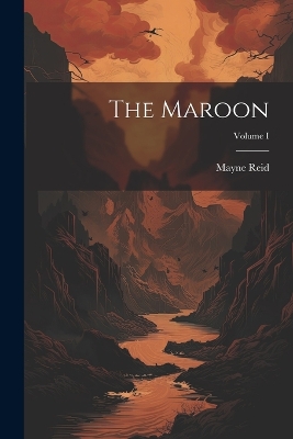 Book cover for The Maroon; Volume I