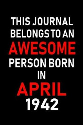 Cover of This Journal Belongs to an Awesome Person Born in April 1942