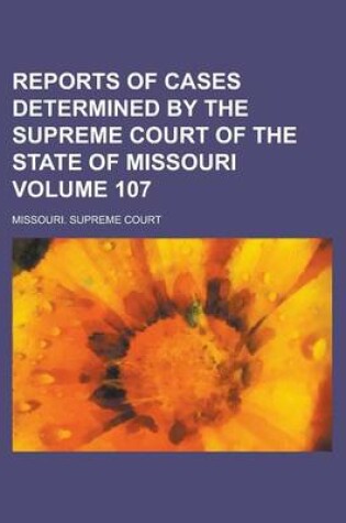 Cover of Reports of Cases Determined by the Supreme Court of the State of Missouri Volume 107