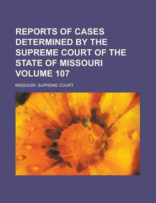 Book cover for Reports of Cases Determined by the Supreme Court of the State of Missouri Volume 107