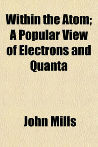 Cover of Within the Atom; A Popular View of Electrons and Quanta