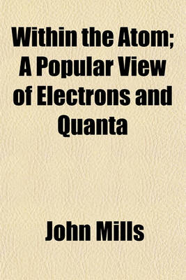 Book cover for Within the Atom; A Popular View of Electrons and Quanta