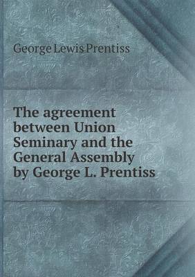 Book cover for The agreement between Union Seminary and the General Assembly by George L. Prentiss