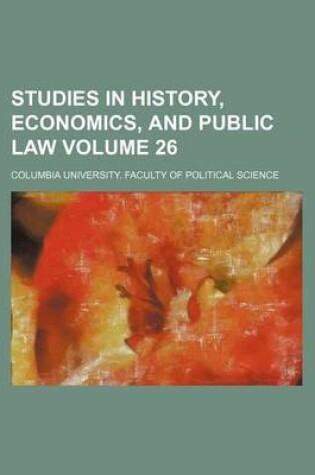 Cover of Studies in History, Economics, and Public Law Volume 26