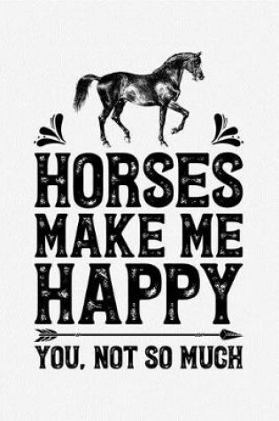 Cover of Horses Make Me Happy You Not So Much