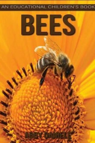 Cover of Bees! An Educational Children's Book about Bees with Fun Facts & Photos