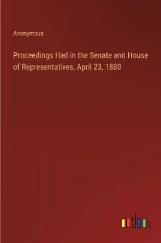 Cover of Proceedings Had in the Senate and House of Representatives, April 23, 1880