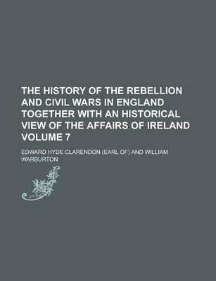 Book cover for The History of the Rebellion and Civil Wars in England Together with an Historical View of the Affairs of Ireland Volume 7