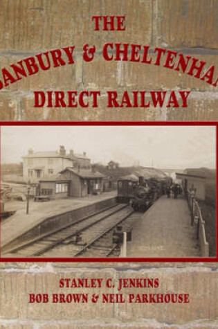 Cover of The Banbury and Cheltenham Direct Railway