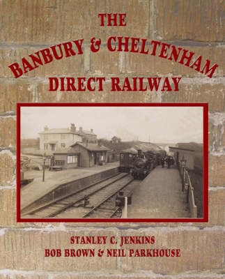Book cover for The Banbury and Cheltenham Direct Railway