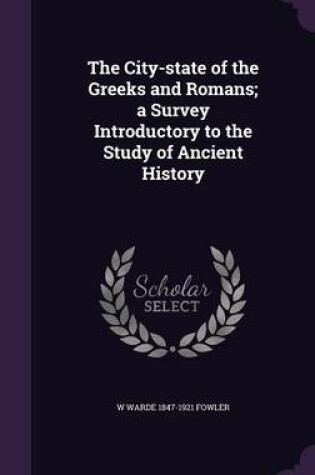 Cover of The City-State of the Greeks and Romans; A Survey Introductory to the Study of Ancient History