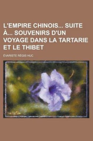 Cover of L'Empire Chinois Suite a Souvenirs D'Un Voyage Dans La Tartarie Et Le Thibet