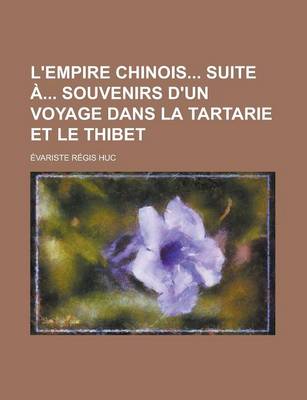 Book cover for L'Empire Chinois Suite a Souvenirs D'Un Voyage Dans La Tartarie Et Le Thibet