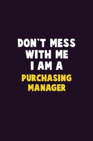 Cover of Don't Mess With Me, I Am A Purchasing Manager