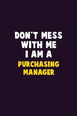Book cover for Don't Mess With Me, I Am A Purchasing Manager