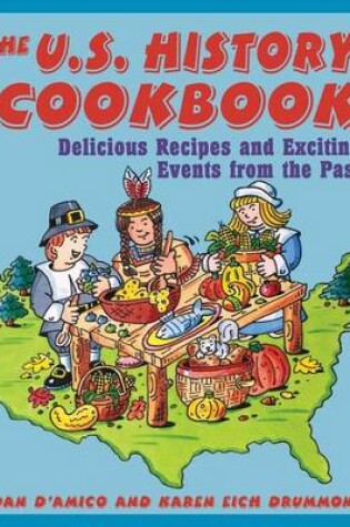 Cover of The U.S. History Cookbook: Delicious Recipes and Exciting Events from the Past