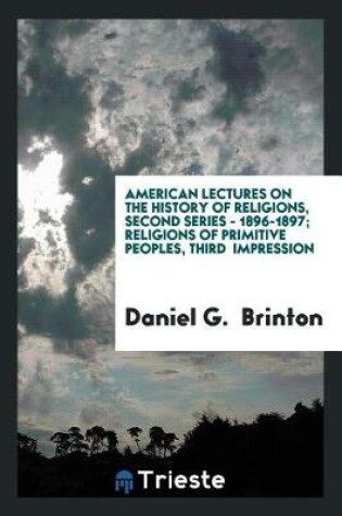 Cover of American Lectures on the History of Religions, Second Series - 1896-1897; Religions of Primitive Peoples, Third Impression