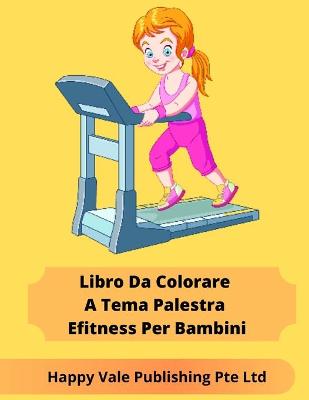 Book cover for Libro Da Colorare A Tema Palestra Efitness Per Bambini