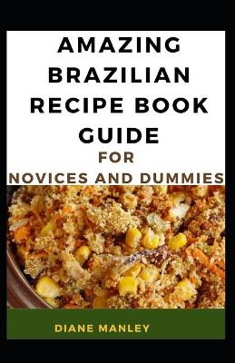 Book cover for Amazing Brazilian Recipe Guide For Novices And Dummies