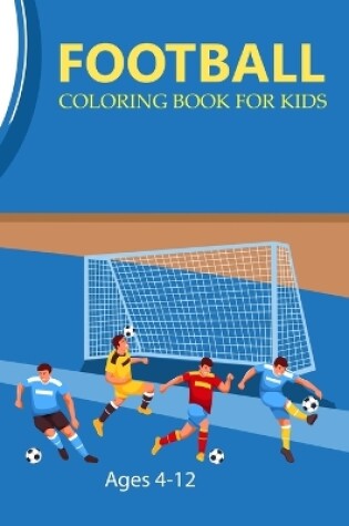 Cover of Football Coloring Book For Kids Ages 4-12