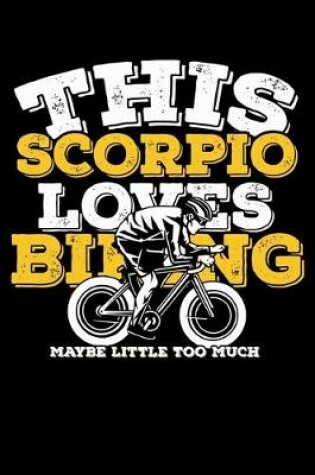 Cover of This Scorpio Loves Biking Maybe Little Too Much Notebook