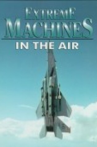 Cover of Extreme Machines... in the Air