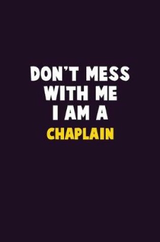 Cover of Don't Mess With Me, I Am A Chaplain