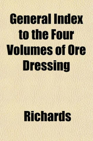 Cover of General Index to the Four Volumes of Ore Dressing