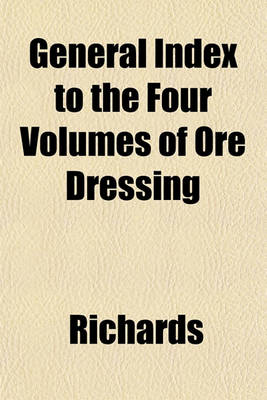 Book cover for General Index to the Four Volumes of Ore Dressing