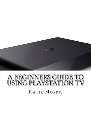 Book cover for A Beginners Guide to Using PlayStation TV