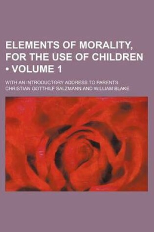 Cover of Elements of Morality, for the Use of Children (Volume 1); With an Introductory Address to Parents