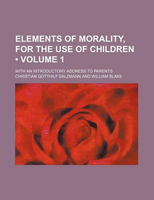 Book cover for Elements of Morality, for the Use of Children (Volume 1); With an Introductory Address to Parents