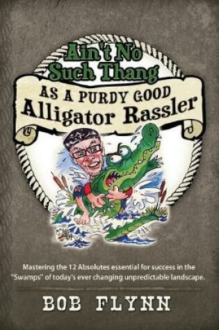 Cover of Ain't No Such Thang As A Purdy Good Alligator Rassler