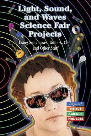 Book cover for Light, Sound, and Waves Science Fair Projects Using Sunglasses, Guitars, Cds, and Other Stuff