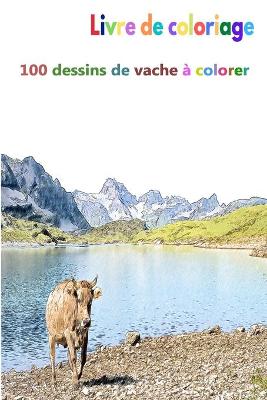 Book cover for Livre de coloriage 100 dessins de vache � colorer