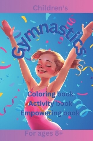 Cover of Children's Gymnastics Book Coloring Book Activity Book Empowering Book