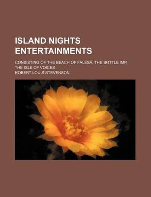 Book cover for Island Nights Entertainments; Consisting of the Beach of Falesa, the Bottle Imp, the Isle of Voices