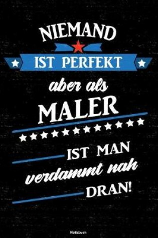 Cover of Niemand ist perfekt aber als Maler ist man verdammt nah dran! Notizbuch