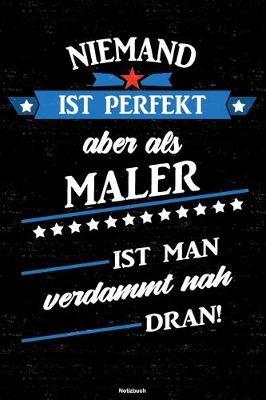 Book cover for Niemand ist perfekt aber als Maler ist man verdammt nah dran! Notizbuch